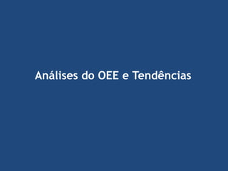 Análises do OEE e Tendências

 
