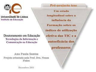 Universidade de Lisboa
Instituto de Educação




  Doutoramento em Educação
    Tecnologias da Informação e
     Comunicação na Educação




                Dezembro 2011
 