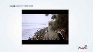 VÍDEO: ACREDITE EM VOCÊ
 