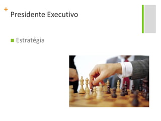 Presidente Executivo Estratégia