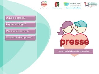 Ministério da Saúde Departamento de Saúde Pública
O que é o presse?
A quem se dirige ?
Como se desenvolve?
Como contactar o presse?
 