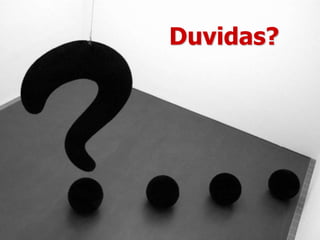 Duvidas?
 