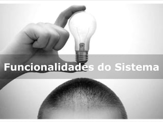 ERP




Funcionalidades do Sistema



                         8
 
