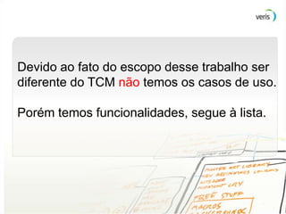 ERP




Devido ao fato do escopo desse trabalho ser
diferente do TCM não temos os casos de uso.

Porém temos funcionalidades, segue à lista.




                                              9
 