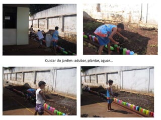 Cuidar do jardim: adubar, plantar, aguar...
 