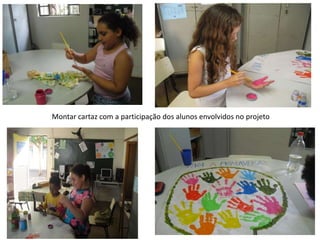 Montar cartaz com a participação dos alunos envolvidos no projeto
 