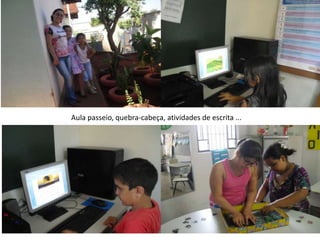 Aula passeio, quebra-cabeça, atividades de escrita ...
 