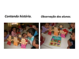 Contando história. Observação dos alunos.
 