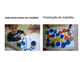 Cada aluno pintou sua medalha. Finalização do trabalho.
 