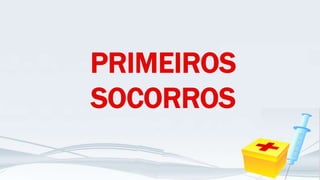 PRIMEIROS
SOCORROS
 