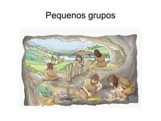 Pequenos grupos
 