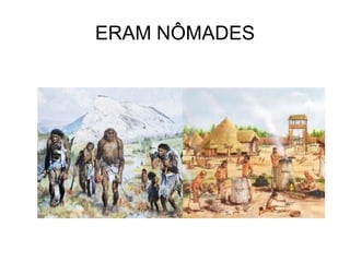 ERAM NÔMADES
 