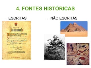 4. FONTES HISTÓRICAS
●   ESCRITAS     ●   NÃO ESCRITAS
 