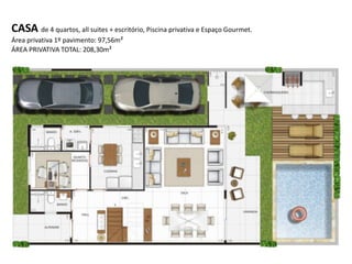 CASA de 4 quartos, all suites + escritório, Piscina privativa e Espaço Gourmet.
Área privativa 1º pavimento: 97,56m²
ÁREA PRIVATIVA TOTAL: 208,30m²
 
