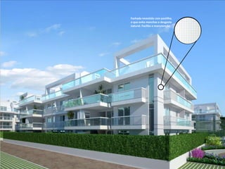 Fachada revestida com pastilha,
o que evita manchas e desgaste
natural. Facilita a manutenção
 