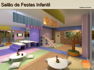 Salão de Festas Infantil                                         Imagem provisória




                           Material provisório de uso exclusivo para treinamento de corretores
 