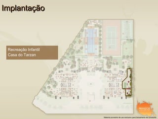 Implantação




 Recreação Infantil
 Casa do Tarzan




                      Material provisório de uso exclusivo para treinamento de corretores
 