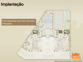 Implantação


Churrasqueiras com forno de pizza
Pergolado




                                    Material provisório de uso exclusivo para treinamento de corretores
 