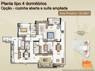Planta tipo 4 dormitórios
Opção - cozinha aberta e suíte ampliada
                                  Área Privativa: 132,38m²




                                    Material provisório de uso exclusivo para treinamento de corretores
 