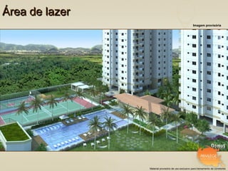 Área de lazer
                                                      Imagem provisória




                Material provisório de uso exclusivo para treinamento de corretores
 