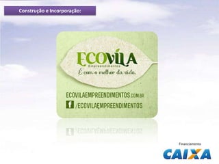 Construção e Incorporação:

Financiamento

 