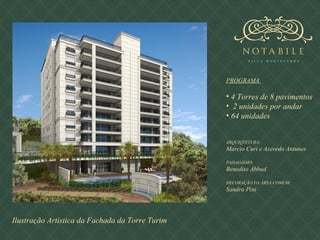 Ilustração Artística da Fachada da Torre Turim PROGRAMA  4 Torres de 8 pavimentos 2 unidades por andar 64 unidades ARQUIQTETURA: Marcio Curi e Azevedo Antunes PAISAGISMO: Benedito Abbud DECORAÇÃO DA ÁREA COMUM: Sandra Pini 