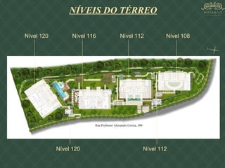 NÍVEIS DO TÉRREO Nível 120  Nível 116 Nível 112 Nível 108 Rua Professor Alexandre Correa, 300 Nível 120 Nível 112 
