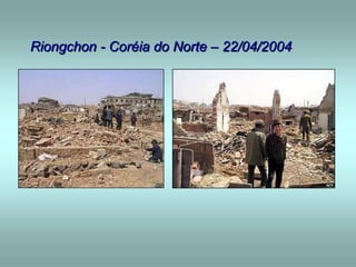 Riongchon - Coréia do Norte – 22/04/2004
 