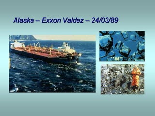 Alaska – Exxon Valdez – 24/03/89
 