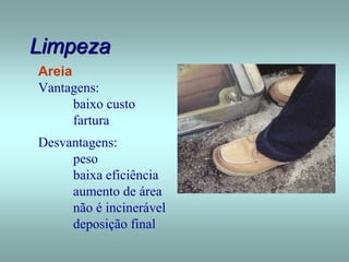 Limpeza
Areia
Vantagens:
baixo custo
fartura
Desvantagens:
peso
baixa eficiência
aumento de área
não é incinerável
deposição final
 