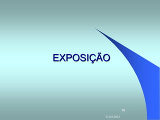 21/03/2023
38
EXPOSIÇÃO
 