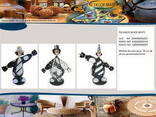 PALHAÇOS BLACK WHITE LILO -  Ref. 100000000250 MIMO -Ref. 100000000249 PINGO -Ref. 100000000087 Medida de cada peça: 30 cm de altura aproximadamente 