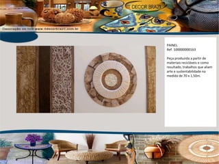 PAINEL Ref. 100000000163 Peça produzida a partir de materiais recicláveis e como resultado, trabalhos que aliam arte e sustentabilidade na medida de 70 x 1,50m. 