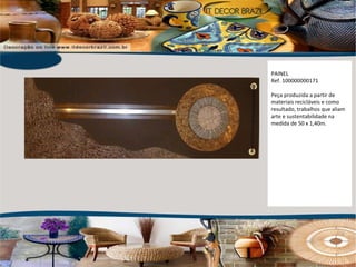 PAINEL  Ref. 100000000171 Peça produzida a partir de materiais recicláveis e como resultado, trabalhos que aliam arte e sustentabilidade na medida de 50 x 1,40m. 
