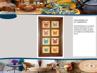 PAINEL BORBOLETAS Ref. 100000000140 Painel Borboleta, em janela de madeira demolição com oito borboletas pintadas, também em madeira na medida de 85 x 50 cm. 