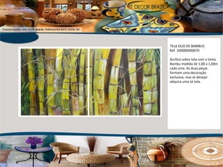 TELA DUO DE BAMBUS Ref. 100000000070 Acrílico sobre tela com o tema Bambu medida de 1,00 x 1,00m cada uma. As duas peças formam uma decoração exclusiva, mas se desejar adquira uma só tela. 