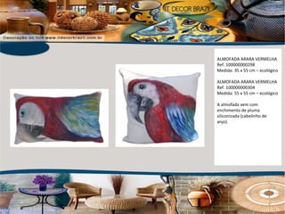 ALMOFADA ARARA VERMELHA Ref. 100000000298 Medida: 35 x 55 cm – ecológico ALMOFADA ARARA VERMELHA Ref. 100000000304 Medida: 55 x 55 cm – ecológico A almofada vem com enchimento de pluma siliconizada (cabelinho de anjo).  