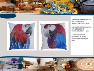 ALMOFADA ARARA VERMELHA Ref. 100000000299 Medida: 50 x 50 cm – sarja ALMOFADA ARARA VERMELHA Ref. 100000000310 Medida: 50 x 50 cm – sarja A almofada vem com enchimento de pluma siliconizada (cabelinho de anjo).  