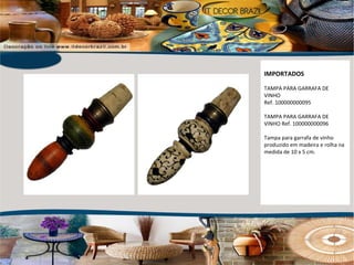 IMPORTADOS TAMPA PARA GARRAFA DE VINHO  Ref. 100000000095 TAMPA PARA GARRAFA DE VINHO Ref. 100000000096 Tampa para garrafa de vinho produzido em madeira e rolha na medida de 10 x 5 cm. 
