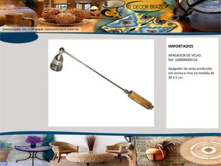 IMPORTADOS APAGADOR DE VELAS Ref. 100000000116 Apagador de velas produzido em resina e inox na medida de 30 x 5 cm. 