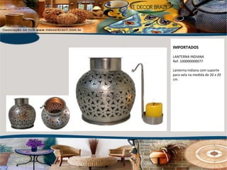 IMPORTADOS LANTERNA INDIANA Ref. 100000000077 Lanterna indiana com suporte para vela na medida de 20 x 20 cm. 