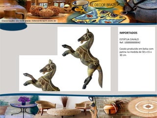 IMPORTADOS ESTÁTUA CAVALO Ref. 100000000042 Cavalo produzido em balsa com patina na medida de 50 x 15 x 30 cm. 