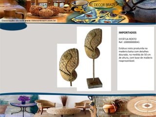 IMPORTADOS ESTÁTUA ROSTO Ref. 100000000041 Estátua rosto produzida na madeira balsa com detalhes dourado, na medida de 50 cm de altura, com base de madeira reaproveitável. 