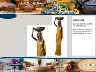 IMPORTADOS ESTÁTUA AFRICANA COM TINA Ref. 100000000103 Estátua africana com tina na cabeça produzida em resina na medida de 55 cm de altura. 