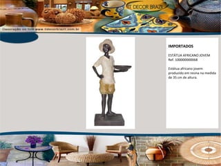 IMPORTADOS ESTÁTUA AFRICANO JOVEM Ref. 100000000068 Estátua africano jovem produzido em resina na medida de 35 cm de altura. 