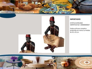 IMPORTADOS ESTÁTUA AFRICANO SIMPÁTICO Ref. 100000000067 Estátua africano simpático produzido em resina na medida de 35 x 35 cm. 