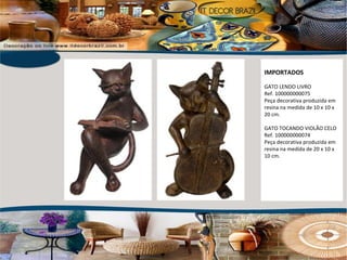 IMPORTADOS GATO LENDO LIVRO Ref. 100000000075  Peça decorativa produzida em resina na medida de 10 x 10 x 20 cm. GATO TOCANDO VIOLÃO CELO Ref. 100000000074 Peça decorativa produzida em resina na medida de 20 x 10 x 10 cm. 