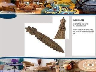 IMPORTADOS INCENSÁRIO ELEFANTE Ref. 100000000060 Incensário Elefante produzido em resina na medida de 35 x 10 cm. 