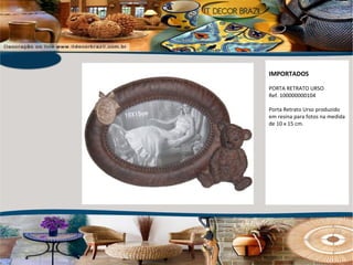 IMPORTADOS PORTA RETRATO URSO Ref. 100000000104 Porta Retrato Urso produzido em resina para fotos na medida de 10 x 15 cm. 