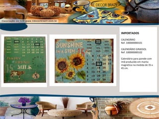 IMPORTADOS CALENDÁRIO Ref. 100000000101 CALENDÁRIO GIRASSOL Ref. 100000000102 Calendário para parede com imã produzido em manta magnética na medida de 35 x 45 cm. 